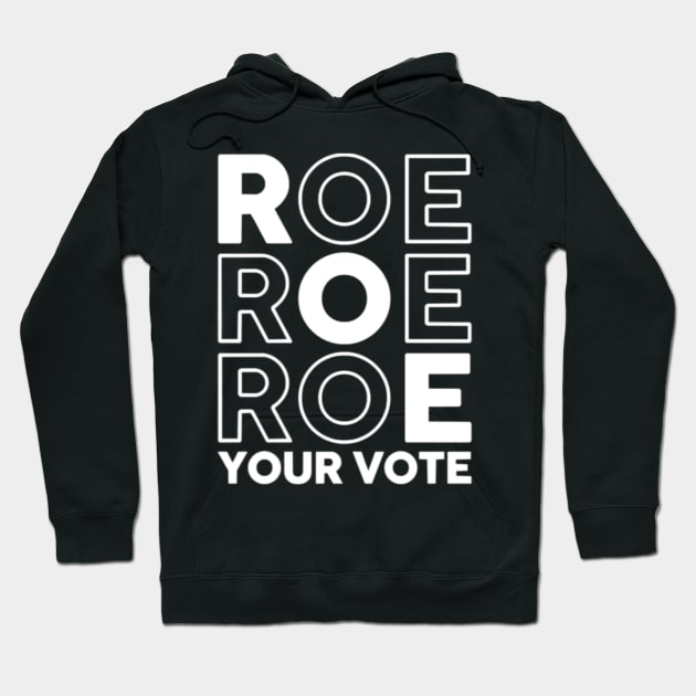 Roe Roe Roe Your Vote Shirt Design for you Hoodie by Tee Shop